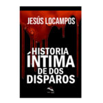 “Historia íntima de dos disparos”, la nueva novela negra de Jesús Locampos